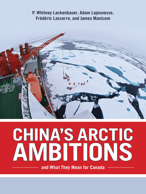 Title details for China's Arctic Ambitions and What They Mean for Canada by P. Whitney Lackenbauer - Wait list